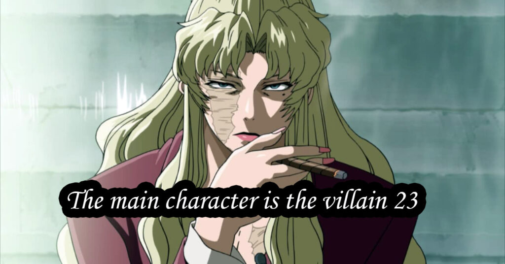 the main character is the villain 23